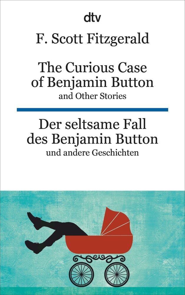 The Curious Case of Benjamin Button and Other Stories Der seltsame Fall des Benjamin Button und andere Erzählungen (F. Scott Fitzgerald)