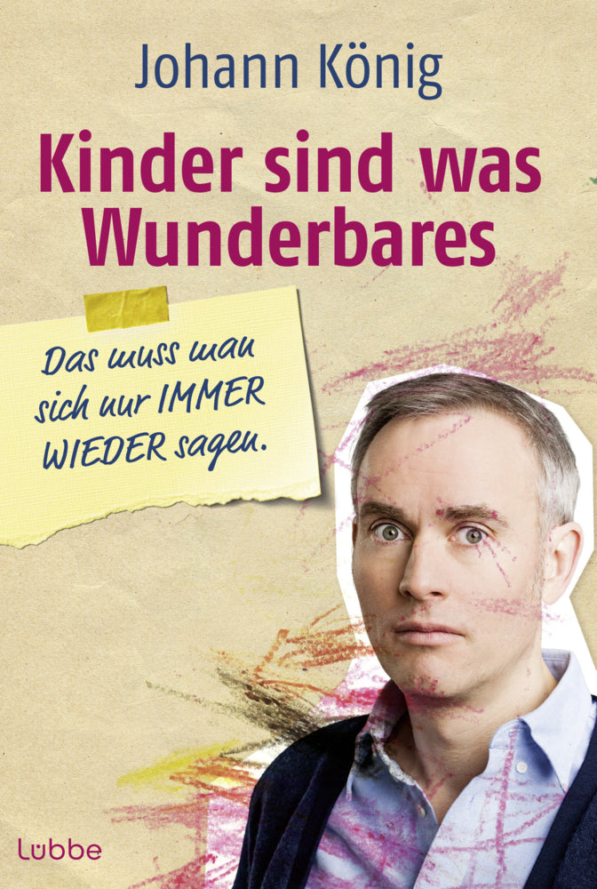 Kinder sind was Wunderbares, das muss man sich nur IMMER WIEDER sagen (Johann König)