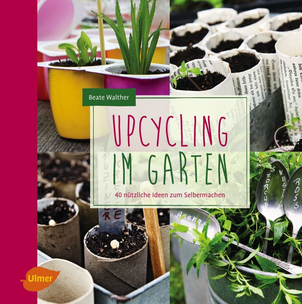 Upcycling im Garten (Beate Walther)