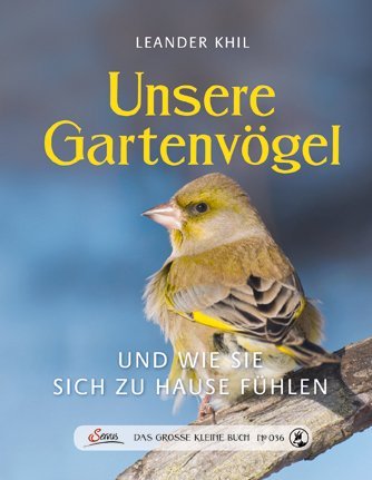 Das große kleine Buch: Unsere Gartenvögel (Leander Khil)
