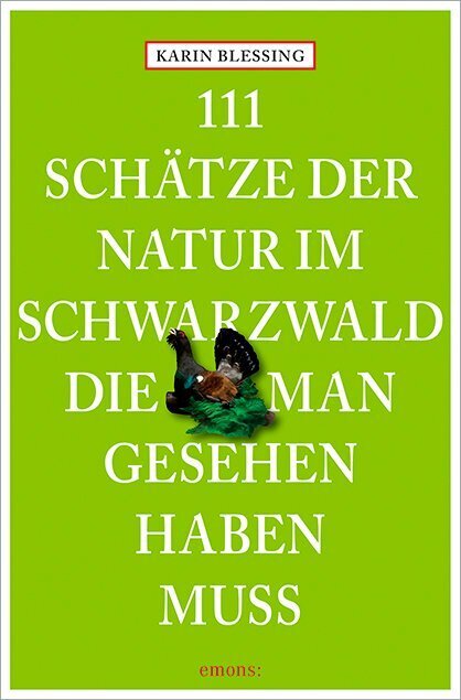 111 Schätze der Natur im Schwarzwald, die man gesehen haben muss (Karin Blessing)
