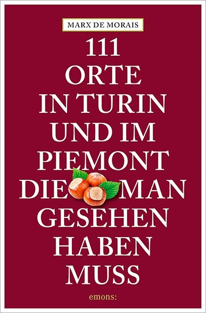 111 Orte in Turin und im Piemont, die man gesehen haben muss (Marx De Morais)