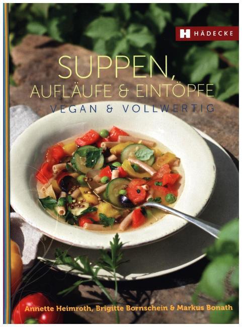 Suppen, Aufläufe und Eintöpfe vegan & vollwertig (Annette Heimroth)