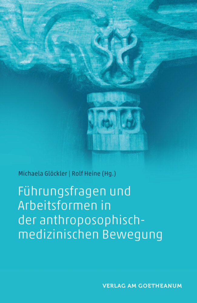 Führungsfragen und Arbeitsformen in der anthroposophisch-medizinischen Bewegung (Michaela Glöckler)