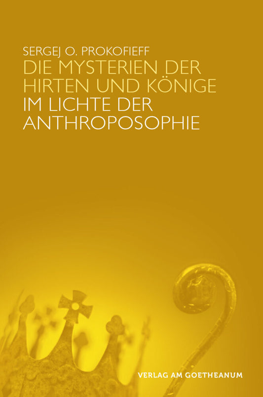 Die Mysterien der Hirten und der Könige im Lichte der Anthroposophie (Sergej O. Prokofieff)