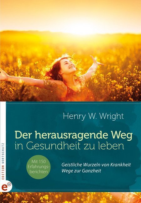 Der herausragende Weg, in Gesundheit zu leben (Henry W. Wright)