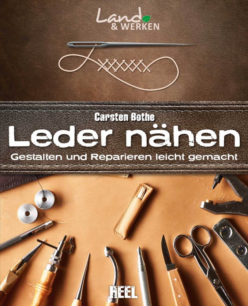 Leder nähen: Gestalten und Reparieren leicht gemacht (Karsten Bothe)