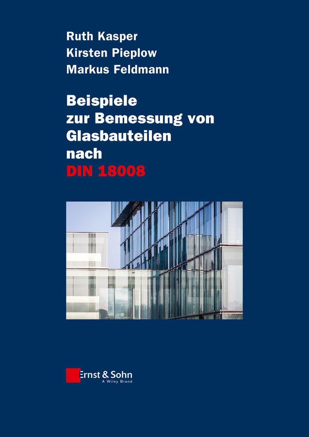 Beispiele zur Bemessung von Glasbauteilen nach DIN 18008 (Ruth Kasper)