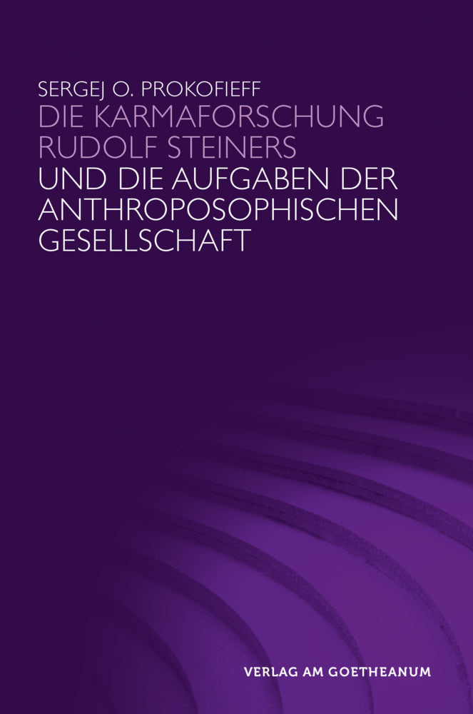 Die Karmaforschung Rudolf Steiners und die Aufgaben der Anthroposophischen Gesellschaft (Sergej O. Prokofieff)