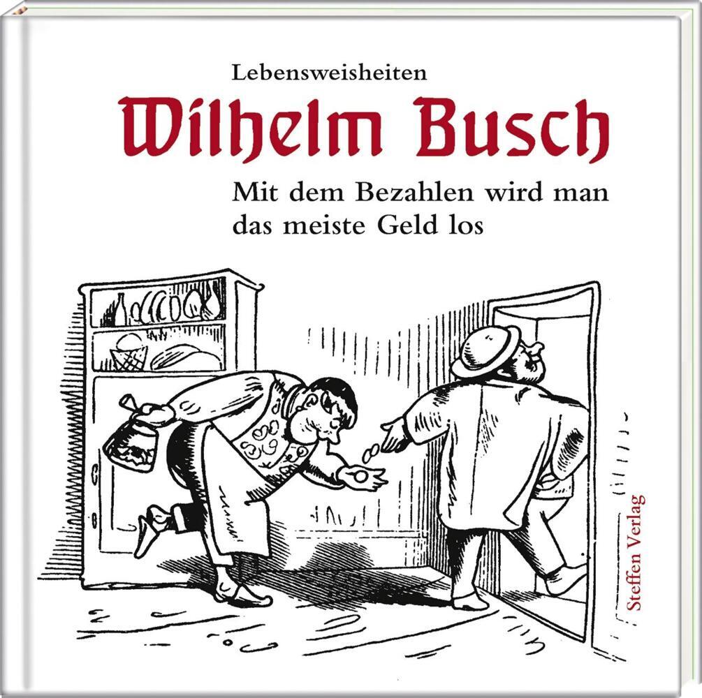 Mit dem Bezahlen wird man das meiste Geld los (Wilhelm Busch)