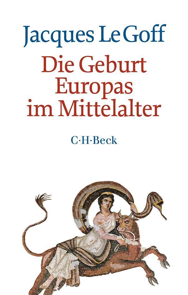Die Geburt Europas im Mittelalter (Jacques Le Goff)