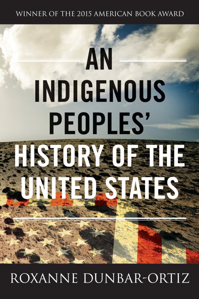 An Indigenous Peoples' History of the United States (Roxanne Dunbar-Ortiz)