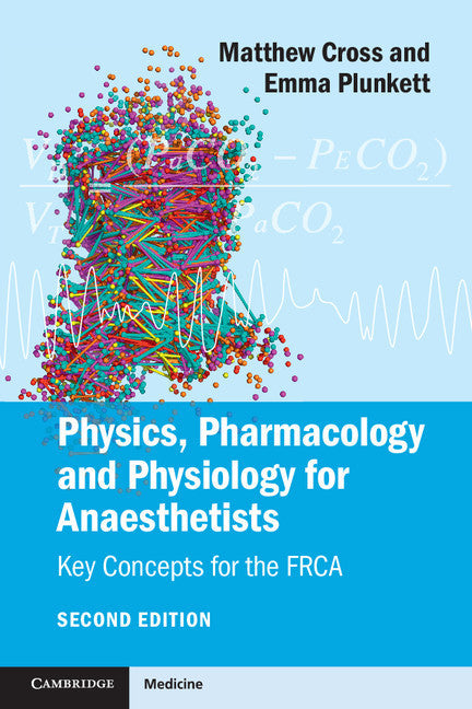 Physics, Pharmacology and Physiology for Anaesthetists (Matthew E. Cross)