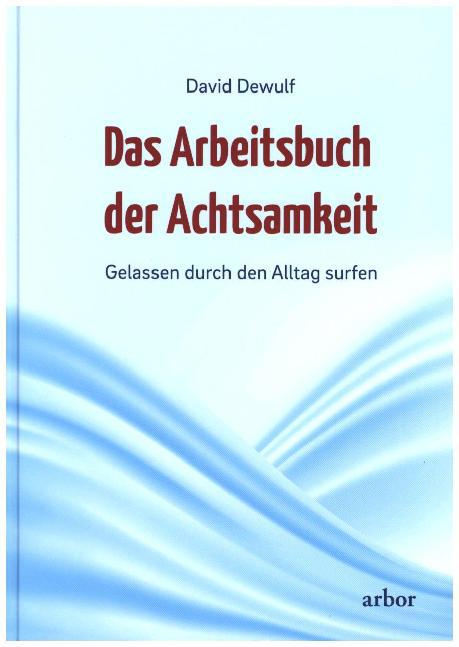 Das Arbeitsbuch der Achtsamkeit (David Dewulf)