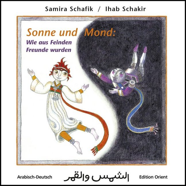 Sonne und Mond: Wie aus Feinden Freunde wurden (Arabisch-Deutsch) (Samira Schafik)