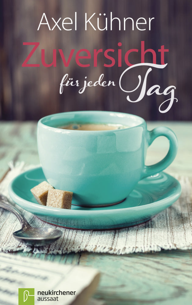 Zuversicht für jeden Tag (Axel Kühner)