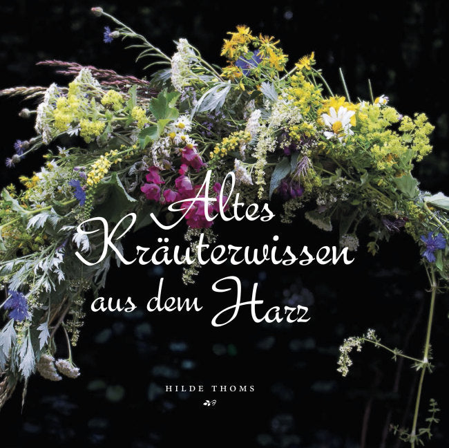 Altes Kräuterwissen aus dem Harz (Hilde Thoms)