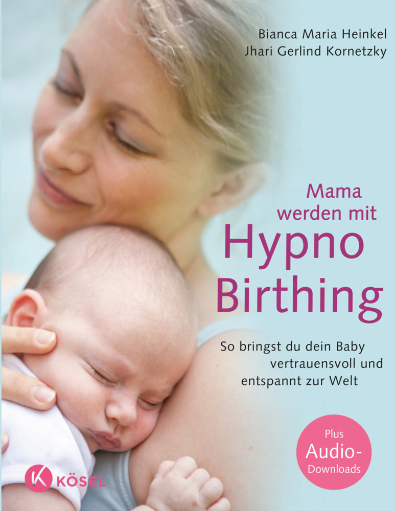 Mama werden mit Hypnobirthing (Bianca Maria Heinkel)
