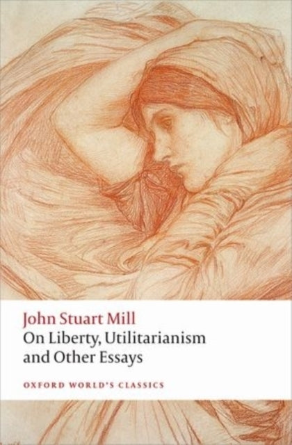 On Liberty, Utilitarianism and Other Essays (John Stuart Mill)