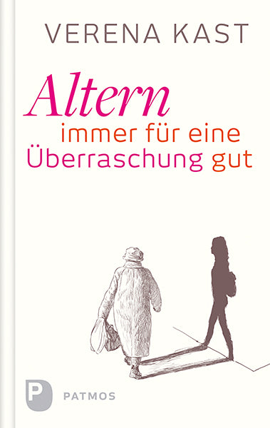 Altern - immer für eine Überraschung gut (Verena Kast)