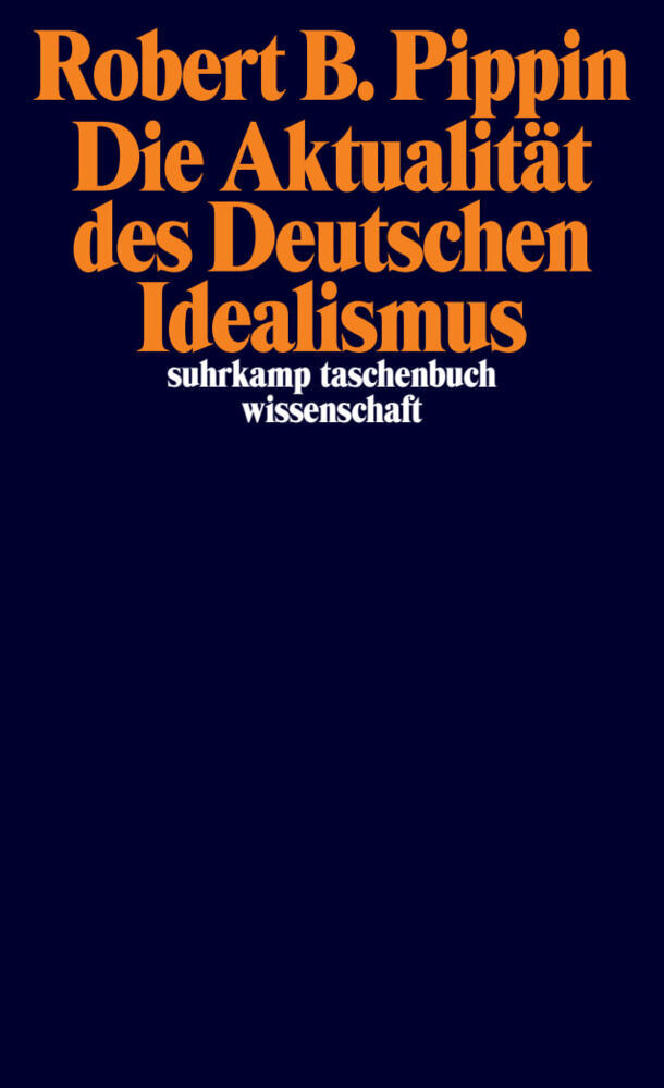 Die Aktualität des Deutschen Idealismus (Robert B. Pippin)
