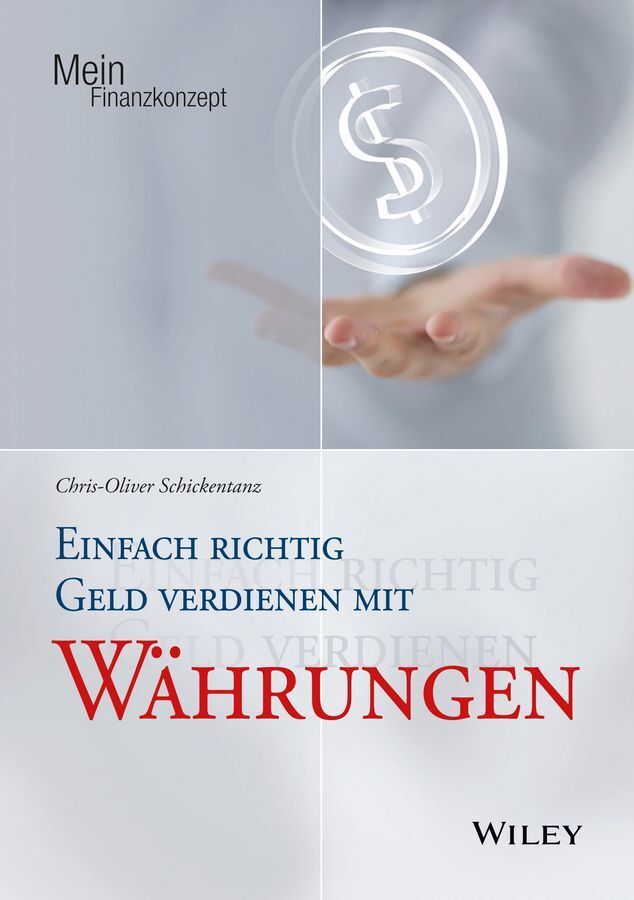 Einfach richtig Geld verdienen mit Währungen (Chris-Oliver Schickentanz)