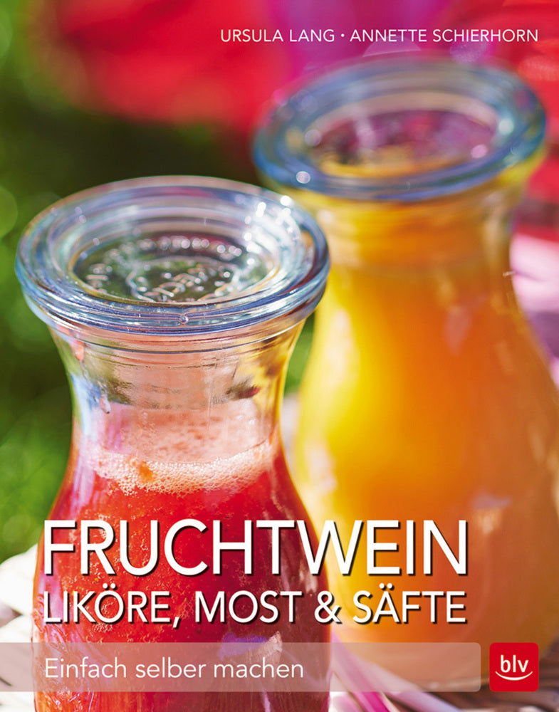 Fruchtwein, Liköre, Most & Säfte (Ursula Lang)