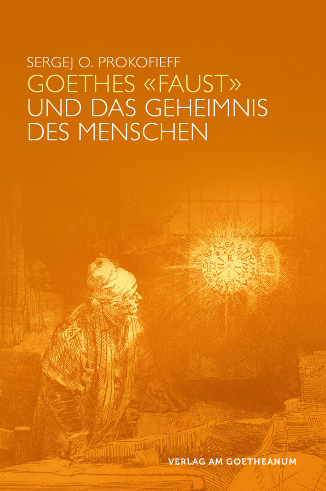 Goethes "Faust" und das Geheimnis des Menschen (Sergej O. Prokofieff)