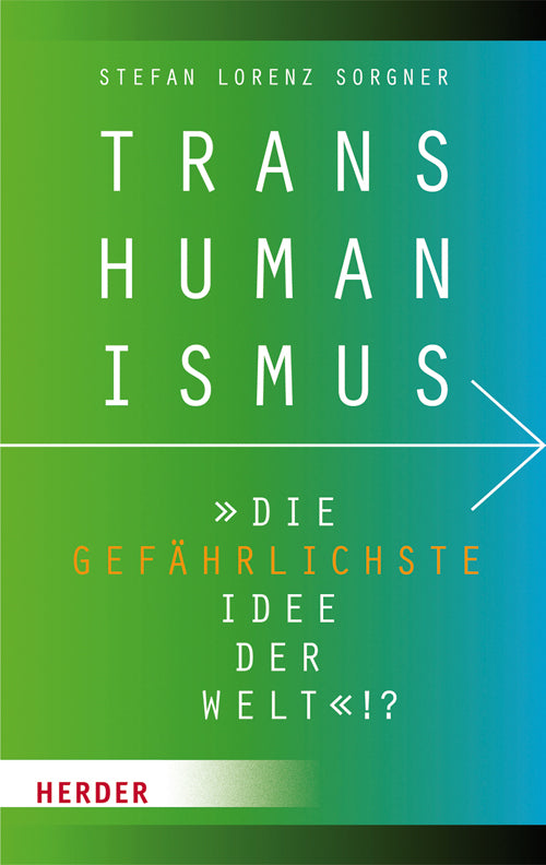 Transhumanismus - "die gefährlichste Idee der Welt"!? (Stefan Lorenz Sorgner)