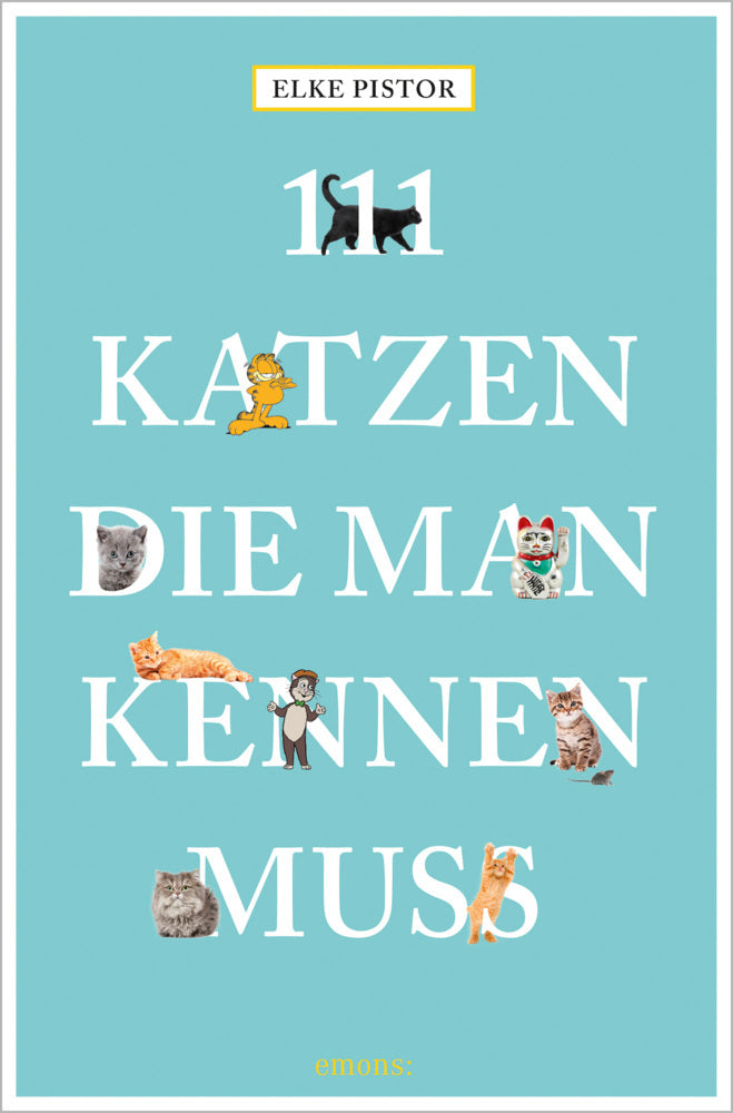 111 Katzen, die man kennen muss (Elke Pistor)