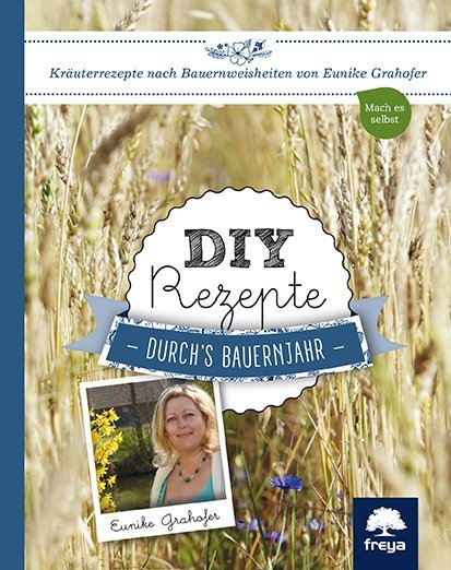 DIY Rezepte durch's Bauernjahr (Eunike Grahofer)