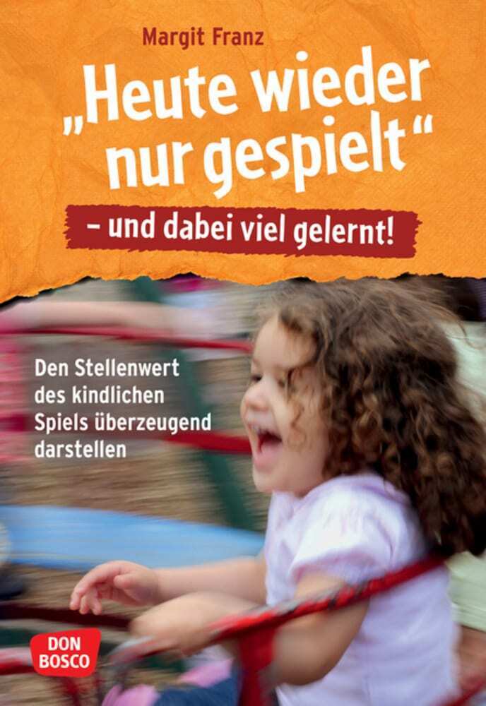 "Heute wieder nur gespielt" - und dabei viel gelernt!, m. 1 Beilage (Margit Franz)