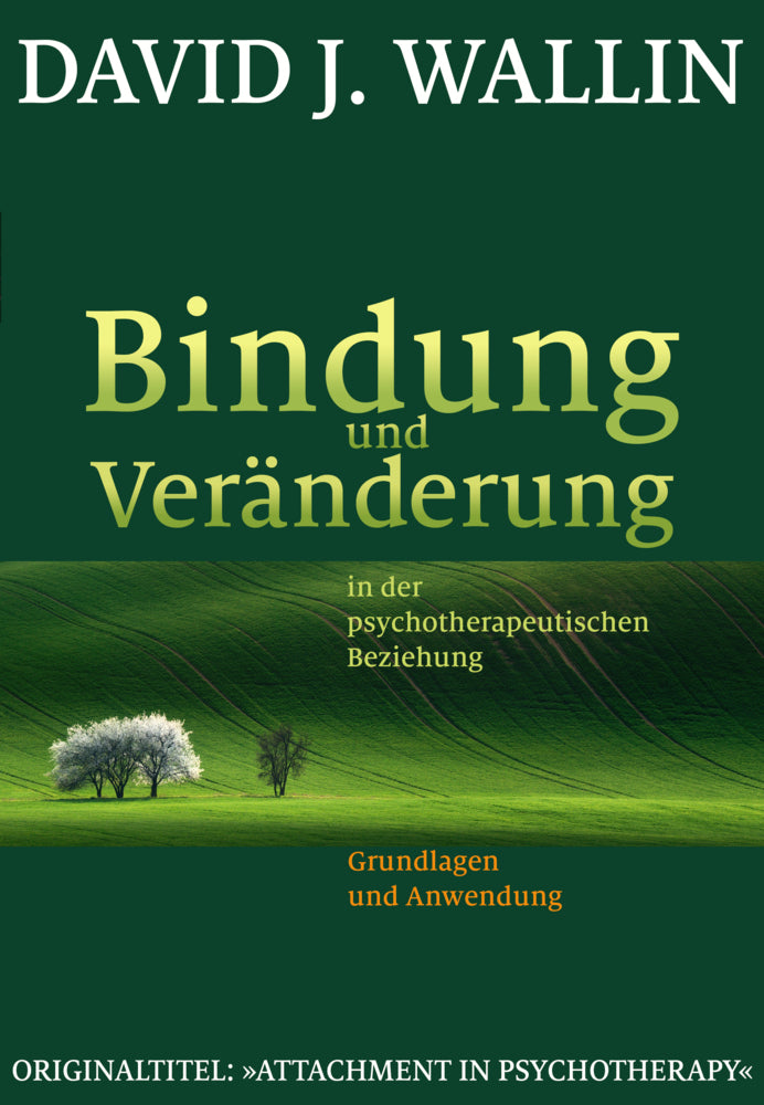 Bindung und Veränderung in der psychotherapeutischen Beziehung (David J. Wallin)