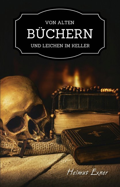 Von alten Büchern und Leichen im Keller (Helmut Exner)