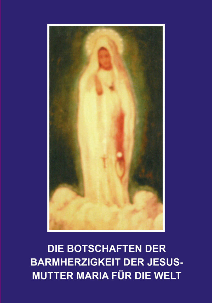 Die Botschaften der Barmherzigkeit der Jesusmutter Maria für die Welt (Florian Homm)