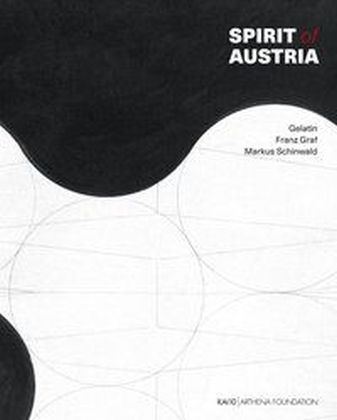 Spirit of Austria. Österreichische Kunst heute (Arthena Foundation, Düsseldorf Ed. Kai 10)