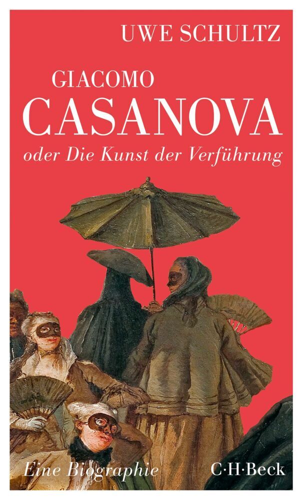 Giacomo Casanova oder Die Kunst der Verführung (Uwe Schultz)