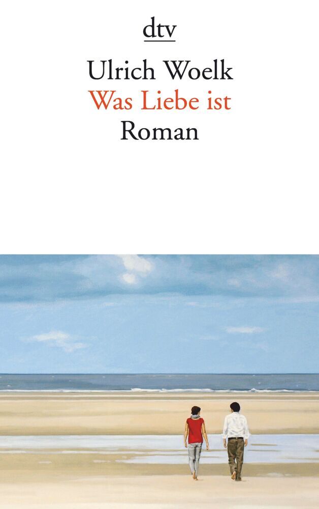 Was Liebe ist (Ulrich Woelk)