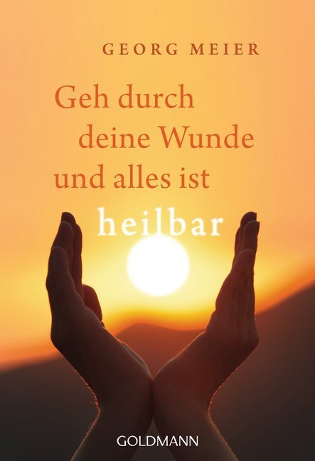 Geh durch deine Wunde und alles ist heilbar (Georg Meier)