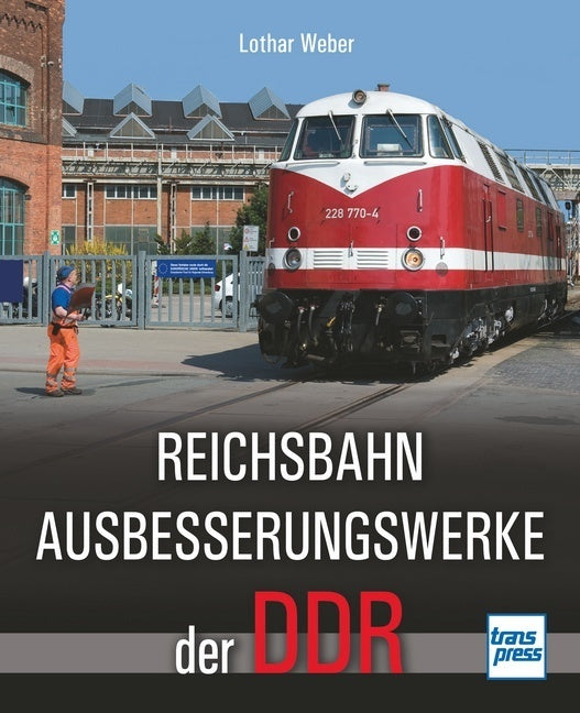 Reichsbahnausbesserungswerke der DDR (Lothar Weber)