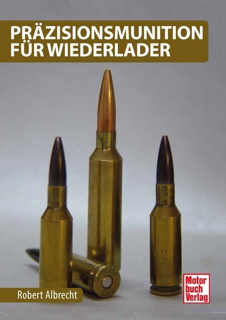 Präzisionsmunition für Wiederlader (Robert Albrecht)