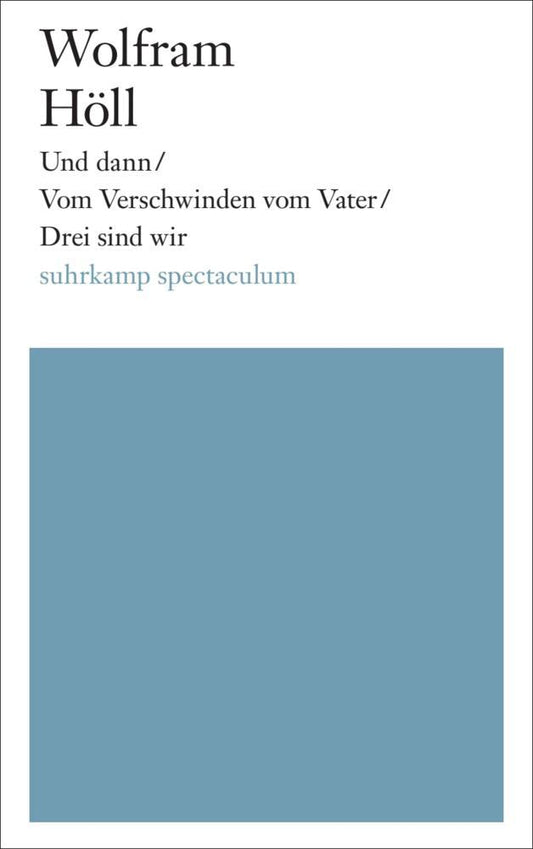 Und dann / Vom Verschwinden vom Vater / Drei sind wir (Wolfram Höll)