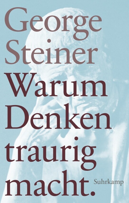 Warum Denken traurig macht (George Steiner)