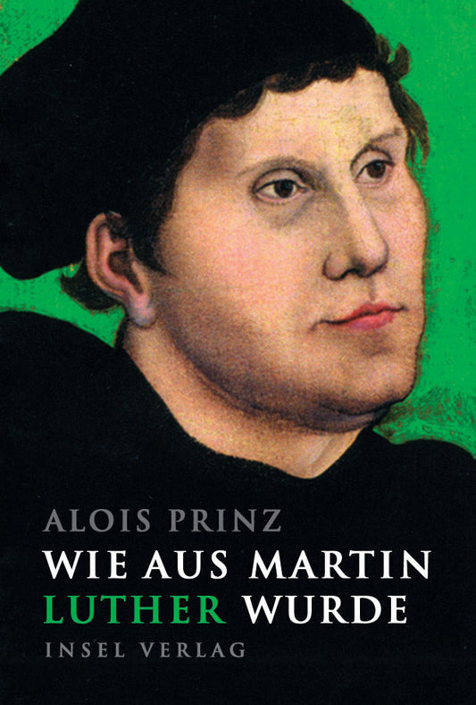 Wie aus Martin Luther wurde (Alois Prinz)
