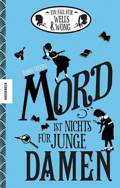 Ein Fall für Wells & Wong - Mord ist nichts für junge Damen (Robin Stevens)