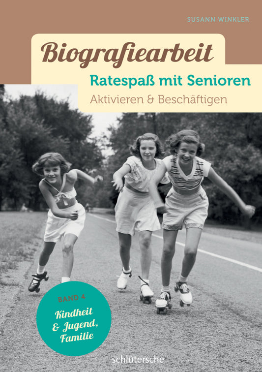 Biografiearbeit. Ratespaß mit Senioren - Kindheit, Jugend & Familie (Susann Winkler)