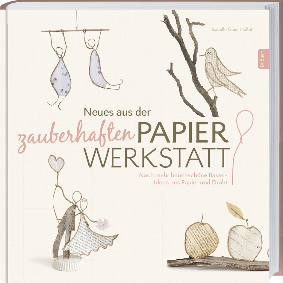 Neues aus der zauberhaften Papierwerkstatt (Isabelle Guiot-Hullot)