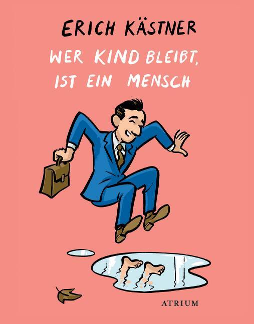 Wer Kind bleibt, ist ein Mensch (Erich Kästner)
