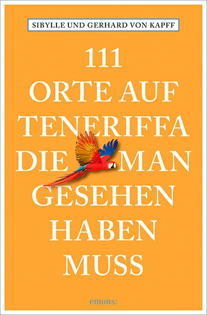 111 Orte auf Teneriffa, die man gesehen haben muss (Sibylle Von Kapff)