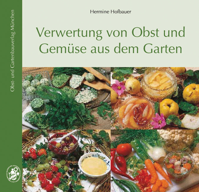 Verwertung von Obst und Gemüse aus dem Garten (Hermine Hofbauer)